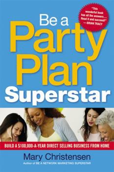 Paperback Be a Party Plan Superstar: Build a $100,000-a-Year Direct Selling Business from Home Book