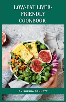 Paperback Low-Fat Liver-Friendly Cookbook: Delicious and Healthy Recipes to Support a Healthy Liver Book