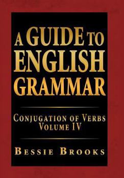 Hardcover A Guide to English Grammar: Conjugation of Verbs Volume IV Book
