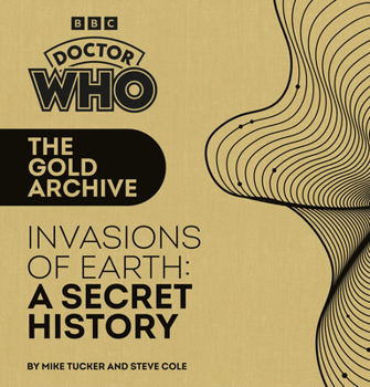Hardcover Doctor Who: The Gold Archive: Invasions of Earth: A Secret History Book