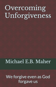 Paperback Overcoming Unforgiveness: We forgive even as God forgave us Book