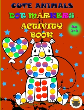 Paperback Cute Animals Dot Markers Activity Book: Improve fine motor and visual motor skills with Fun Dot Markers Activity Book with Animals for Preschoolers & Book