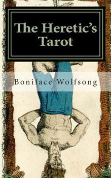 The Heretic's Tarot: The Secret Pattern of the Tarot Revealed.