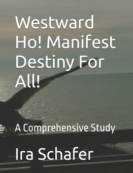 Paperback Westward Ho! Manifest Destiny For All!: A Comprehensive Study Book