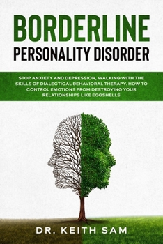 Paperback Borderline Personality Disorder: Stop anxiety and depression, walking with the skills of dialectical behavioral therapy. How to control emotions from Book