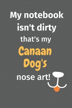 Paperback My notebook isn't dirty that's my Canaan Dog's nose art: For Canaan Dog Fans Book