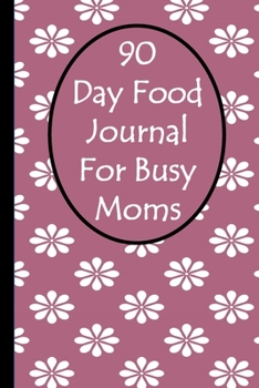 Paperback 90 Day Food Journal For Busy Moms Book