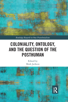 Paperback Coloniality, Ontology, and the Question of the Posthuman Book