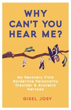 Paperback Why Can't You Hear Me?: My Recovery from Borderline Personality Disorder & Anorexia Nervosa Book
