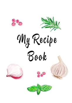 Paperback My Recipe Book: Blank Recipe Journal/Personalized Cook Cooking Notebook, 7"x10" Soft Cover, Favorite Special Gift for Men Women Book