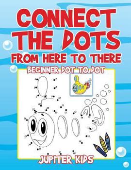 Paperback Connect the Dots from Here to There: Beginner Dot to Dot Book