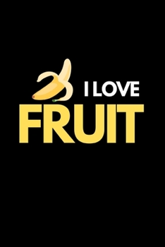 Paperback I Love Fruit: Funny Fruit Lover Notebook/Journal (6" X 9") Book