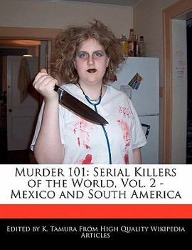 Murder 101: Serial Killers of the World, Vol. 2 - Mexico and South America