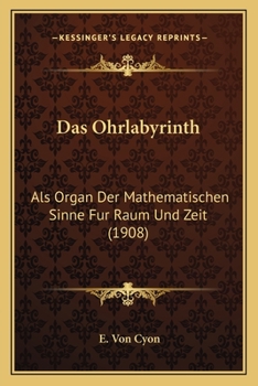 Paperback Das Ohrlabyrinth: Als Organ Der Mathematischen Sinne Fur Raum Und Zeit (1908) [German] Book