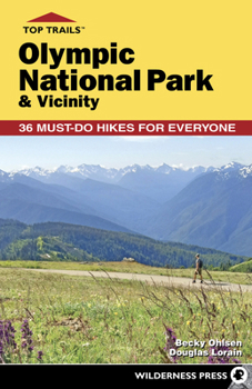 Top Trails: Olympic National Park & Vicinity: 36 Must-Do Hikes for Everyone