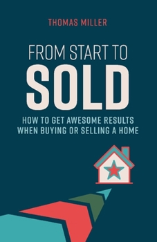 Paperback From Start to Sold: How to Get Awesome Results When Buying or Selling a Home Volume 1 Book