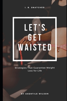 Paperback Lets Get Waisted: Strategies That Guarantee Weightloss for Life Book