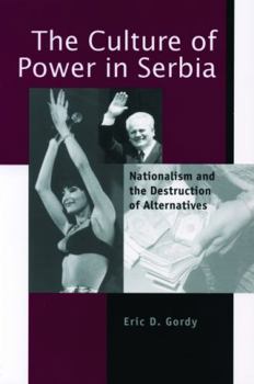 The Culture of Power in Serbia: Nationalism and the Destruction of Alternatives (Post-Communist Cultural Studies.) - Book  of the Post-Communist Cultural Studies