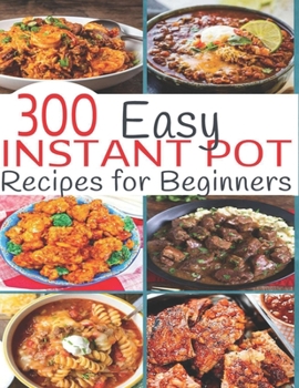 Paperback 300 Instant Pot Recipes: Recipes for Beginners Book