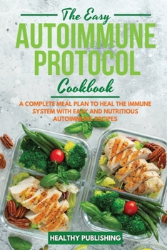 Paperback The Easy Autoimmune Protocol Cookbook: A Complete Meal Plan to Heal the Immune System with Easy and Nutritious Autoimmune Recipes Book