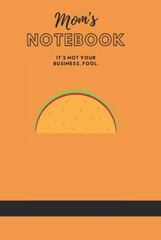 Paperback Mom's Notebook: It's not your business, fool. (Journal/Notebook) Book