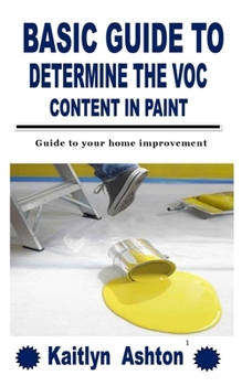 Paperback Basic Guide to Determine the Voc Content in Paint: Guide to your home improvement Book
