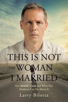 Paperback This Is Not The Woman I Married: Her Midlife Crisis and What Her Husband Can Do about It Book