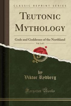 Paperback Teutonic Mythology, Vol. 1 of 3: Gods and Goddesses of the Northland (Classic Reprint) Book