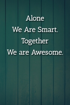 Alone We Are Smart. Together We are Awesome. Notebook: Lined Journal, 120 Pages, 6 x 9, Office Secret Santa Gift Journal, Blue Fence Matte Finish
