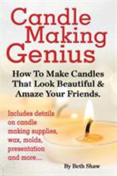 Paperback Candle Making Genius - How to Make Candles That Look Beautiful & Amaze Your Friends Book