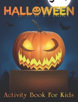 Halloween Activity Book For Kids: Halloween activity book for kids ages 4-8.A Scary Fun Workbook For Happy Halloween Learning, Costume Party Coloring, Dot To Dot, Mazes, Word Search and More!..Vol-1