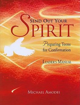 Paperback Send Out Your Spirit: Preparing Teens for Confirmation Book