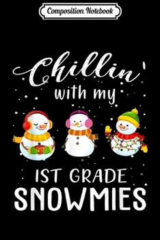 Composition Notebook: Chillin With My First Grade Snowmies Ugly Christmas Gift  Journal/Notebook Blank Lined Ruled 6x9 100 Pages