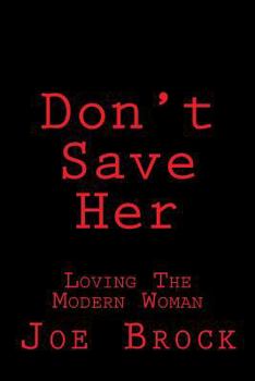 Paperback Don't Save Her: Loving the Modern Woman Book