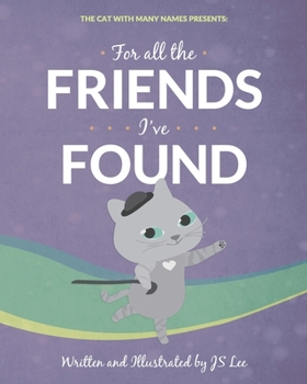 Paperback For All the Friends I've Found: The Cat with Many Names Presents Book