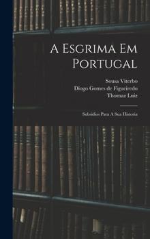 Hardcover A Esgrima Em Portugal: Subsidios Para A Sua Historia [Portuguese] Book