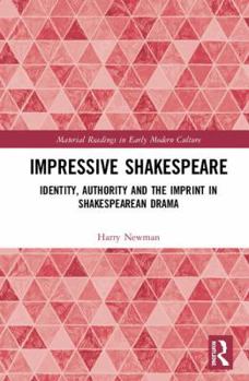 Hardcover Impressive Shakespeare: Identity, Authority and the Imprint in Shakespearean Drama Book