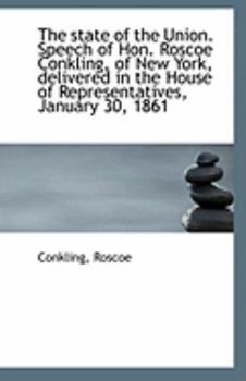 Paperback The State of the Union. Speech of Hon. Roscoe Conkling, of New York, Delivered in the House of Repre Book