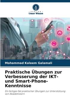Praktische Übungen zur Verbesserung der IKT- und Smart-Phone-Kenntnisse (German Edition)