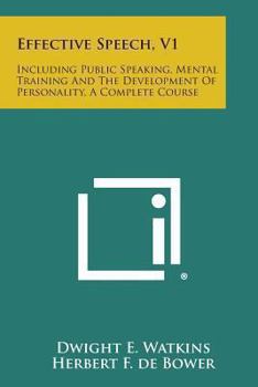 Paperback Effective Speech, V1: Including Public Speaking, Mental Training and the Development of Personality, a Complete Course Book