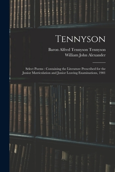 Paperback Tennyson: Select Poems: Containing the Literature Prescribed for the Junior Matriculation and Junior Leaving Examinations, 1901 Book