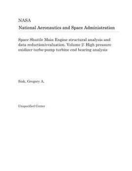 Paperback Space Shuttle Main Engine Structural Analysis and Data Reduction/Evaluation. Volume 2: High Pressure Oxidizer Turbo-Pump Turbine End Bearing Analysis Book