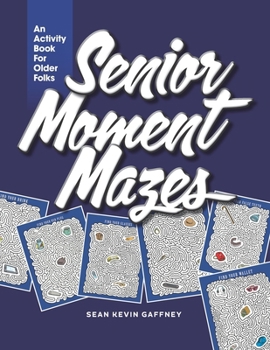 Paperback Senior Moment Mazes: They Happen To Anyone, Anytime, Anywhere... Book