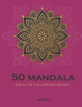 Paperback 50 Mandala Adults Coloring Book Series 2: Coloring Book For Adults: 50 Mandala Template Book