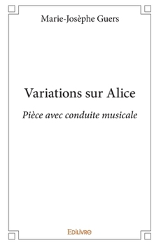 Paperback Variations sur Alice: Pièce avec conduite musicale [French] Book