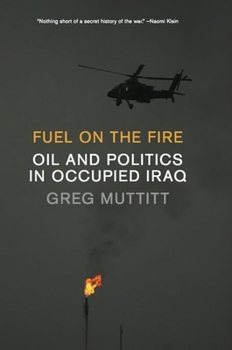 Hardcover Fuel on the Fire: Oil and Politics in Occupied Iraq Book