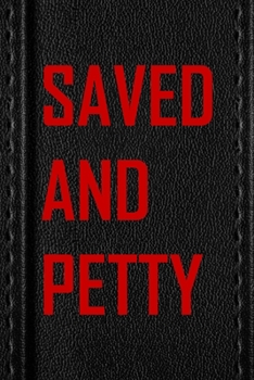 Paperback Saved And Petty: All Purpose 6x9 Blank Lined Notebook Journal Way Better Than A Card Trendy Unique Gift Black Texture Petty Book