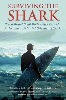 Paperback Surviving the Shark: How a Brutal Great White Attack Turned a Surfer Into a Dedicated Defender of Sharks Book