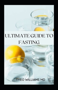 Paperback Ultimate Guide to Fasting: The Complete Guide To Intermittent Fasting, An Effective Way To Lose Weight & Stay Healthy Book