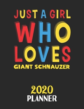 Paperback Just A Girl Who Loves Giant Schnauzer 2020 Planner: Weekly Monthly 2020 Planner For Girl or Women Who Loves Giant Schnauzer Book